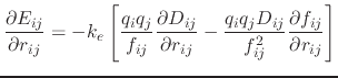 $\displaystyle \frac{\partial E_{ij}}{\partial r_{ij}} = - k_e \left[ \frac{q_i ...
...\frac{q_i q_j D_{ij}}{f_{ij}^2} \frac{\partial f_{ij}}{\partial r_{ij}} \right]$