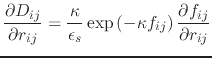 $\displaystyle \frac{\partial D_{ij}}{\partial r_{ij}} = \frac{\kappa}{\epsilon_s} \exp{\left(-\kappa f_{ij}\right)\frac{\partial f_{ij}}{\partial r_{ij}}}$