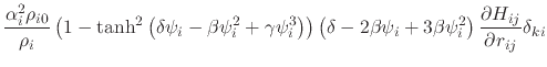 $\displaystyle \frac{\alpha_i^2\rho_{i0}}{\rho_i}\left(1-\textrm{tanh}^2\left(\d...
...psi_i+3\beta\psi_i^2\right) \frac{\partial H_{ij}}{\partial r_{ij}} \delta_{ki}$