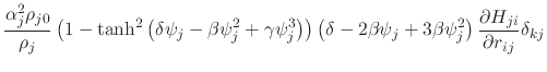 $\displaystyle \frac{\alpha_j^2\rho_{j0}}{\rho_j}\left(1-\textrm{tanh}^2\left(\d...
...psi_j+3\beta\psi_j^2\right) \frac{\partial H_{ji}}{\partial r_{ij}} \delta_{kj}$