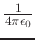 $ \frac{1}{4 \pi \epsilon_0}$