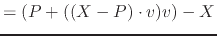 $ = ( P + ( (X - P) \cdot v ) v ) - X$