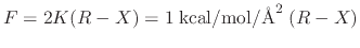 $ F = 2 K (R-X) = 1 \; {\rm kcal}/{\rm mol}/{\rm\AA}^2 \; (R-X)$