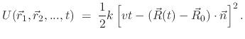 $\displaystyle U(\vec r_1, \vec r_2, ..., t) \; = \; \frac{1}{2} k\left[vt - (\vec R(t) - \vec R_0)\cdot \vec n \right]^2.$