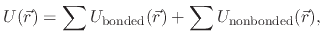 $\displaystyle U(\vec{r}) = \sum U_{\text{bonded}}(\vec{r}) + \sum U_{\text{nonbonded}}(\vec{r}),$