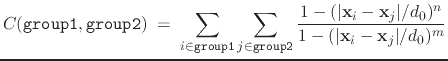 $\displaystyle C (\mathtt{group1}, \mathtt{group2}) \; = \; \sum_{i\in\mathtt{gr...
...}\vert/d_{0})^{n}}{ 1 - (\vert\mathbf{x}_{i}-\mathbf{x}_{j}\vert/d_{0})^{m} } }$