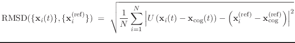 $\displaystyle { \mathrm{RMSD}(\{\mathbf{x}_{i}(t)\}, \{\mathbf{x}_{i}^{\mathrm{...
...{(ref)}} - \mathbf{x}_{\mathrm{cog}}^{\mathrm{(ref)}} \right) \right\vert^{2} }$