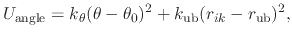 $\displaystyle U_{\text{angle}} = k_{\theta} (\theta - \theta_0)^2 + k_{\text{ub}} (r_{ik} - r_{\text{ub}})^2,$