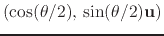 $ \left(\cos(\theta/2), \,
\sin(\theta/2)\mathbf{u}\right)$