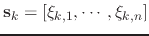 $ \mathbf{s}_{k} = \left[{\xi}_{k,1}, \cdots, {\xi}_{k,n}\right]$