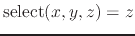 $ \mathrm{select}(x, y, z) = z$