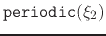 $ \mathtt{periodic}({\xi_{2}})$