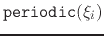 $ \mathtt{periodic}(\xi_{i})$