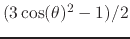 $ (3\cos(\theta)^{2}-1)/2$