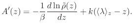 $\displaystyle A'(z) = - \frac{1}{\beta} \frac{d\ln \tilde \rho (z)}{dz} + k (\langle\lambda\rangle_z - z).$