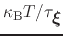 $ \kappa_{\mathrm{B}}T/\tau_{{\mbox{\boldmath {$\xi$}}}}$