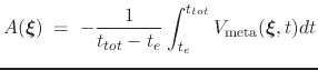 $\displaystyle A({\mbox{\boldmath {$\xi$}}}) \; = \; {-\frac{1}{t_{tot}-t_{e}} \int_{t_{e}}^{t_{tot}} { V_{\mathrm{meta}}({\mbox{\boldmath {$\xi$}}},t)dt} }$