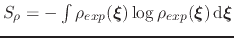 $ S_{\rho} = - \int \rho_{exp}({\mbox{\boldmath {$\xi$}}}) \log \rho_{exp}({\mbox{\boldmath {$\xi$}}}) \, \mathrm{d}{\mbox{\boldmath {$\xi$}}}$