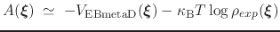 $\displaystyle A({\mbox{\boldmath {$\xi$}}}) \; \simeq \; { -V_{\mathrm{EBmetaD}...
...{$\xi$}}}) - \kappa_{\mathrm{B}}T \log \rho_{exp}({\mbox{\boldmath {$\xi$}}}) }$