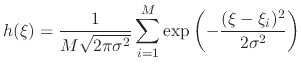 $\displaystyle h(\xi) = \frac{1}{M\sqrt{2\pi\sigma^2}} \sum_{i=1}^{M} \exp\left(-\frac{(\xi-\xi_{i})^2}{2\sigma^2}\right)$