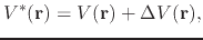 $\displaystyle V^*({\bf r})= V({\bf r}) + \Delta V({\bf r}),$