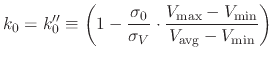 $\displaystyle k_0 = k''_0 \equiv \left( 1 - \frac{\sigma_0}{\sigma_V} \cdot \frac{V_\text{max} - V_\text{min}}{V_\text{avg} - V_\text{min}} \right)$