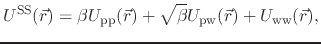 $\displaystyle U^{\text{SS}}(\vec{r}) = \beta U_{\text{pp}}(\vec{r}) + \sqrt{\beta} U_{\text{pw}}(\vec{r}) + U_{\text{ww}}(\vec{r}),$