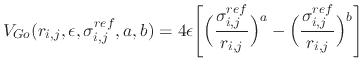 $\displaystyle V_{Go}(r_{i,j},\epsilon,\sigma^{ref}_{i,j},a,b)
= 4 \epsilon \Big...
...r_{i,j}} \Bigr)^a
- \Bigl( \frac{\sigma^{ref}_{i,j}} {r_{i,j}} \Bigr)^b \Biggr]$