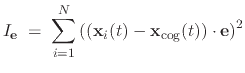 $\displaystyle I_{\mathbf{e}} \; = \; \sum_{i=1}^{N} \left(\left(\mathbf{x}_{i}(t) - \mathbf{x}_{\mathrm{cog}}(t)\right)\cdot\mathbf{e}\right)^{2}$
