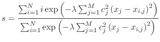 $\displaystyle s = \frac{\sum_{i=1}^{N} i \exp\left(-\lambda\sum_{j=1}^{M} c_j^2...
...}^{N} \exp\left(-\lambda\sum_{j=1}^{M} c_j^2 \left(x_j-x_{i,j}\right)^2\right)}$