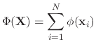 $\displaystyle \Phi(\mathbf{X}) = \sum_{i=1}^{N}\phi(\mathbf{x}_{i})$