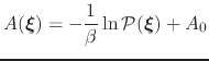 $\displaystyle A({\mbox{\boldmath {$\xi$}}}) = -\frac{1}{\beta} \ln {\mathcal P}({\mbox{\boldmath {$\xi$}}}) + A_0$