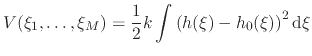 $\displaystyle V(\xi_{1}, \ldots, \xi_{M}) = \frac{1}{2} k \int\left(h(\xi)-h_{0}(\xi)\right)^2 \mathrm{d}\xi$