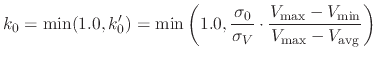 $\displaystyle k_0 = \min(1.0, k'_0) = \min \left( 1.0, \frac{\sigma_0}{\sigma_V} \cdot \frac{V_\text{max} - V_\text{min}}{V_\text{max} - V_\text{avg}} \right)$