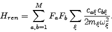 \begin{displaymath}
H_{ren} = \sum_{a,b=1}^M F_{a} F_{b} \sum_\xi \frac{c_{a\xi} c_{b\xi}}{2 m_\xi \omega_\xi^2}.
\end{displaymath}