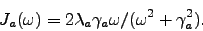 \begin{displaymath}J_a(\omega)=2\lambda_a\gamma_a\omega/(\omega^2+\gamma_a^2).\end{displaymath}