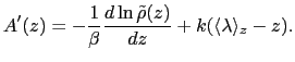 $\displaystyle A'(z) = - \frac{1}{\beta} \frac{d\ln \tilde \rho (z)}{dz} + k (\langle\lambda\rangle_z - z).$