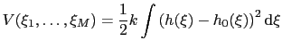 $\displaystyle V(\xi_{1}, \ldots, \xi_{M}) = \frac{1}{2} k \int\left(h(\xi)-h_{0}(\xi)\right)^2 \mathrm{d}\xi$
