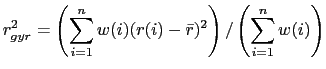 $\displaystyle r_{gyr}^2 = \left( \sum_{i=1}^n w(i) (r(i) - \bar r)^2\right) / \left( \sum_{i=1}^n w(i)\right)$