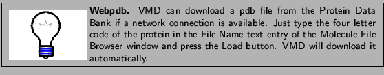 \framebox[\textwidth]{
\begin{minipage}{.2\textwidth}
\includegraphics[width=2...
...s the {\sf Load} button.
VMD will download it automatically.}
\end{minipage} }