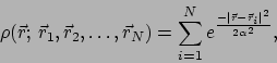 \begin{displaymath}
\rho(\vec{r};\,\vec{r}_1,\vec{r}_2,\dots,\vec{r}_N)
= \sum_{i=1}^{N} e^\frac{-\vert\vec{r}-\vec{r}_{i}\vert^2}{2 \alpha^2},
\end{displaymath}