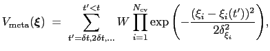 $\displaystyle V_{\mathrm{meta}}({\mbox{\boldmath {$\xi$}}}) \; = \; { \sum_{t' ...
...t(-\frac{(\xi_{i}-\xi_{i}(t'))^{2}}{2\delta_{\xi_{i}}^{2}}\right) } }\mathrm{,}$