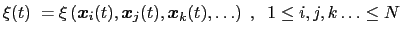 $\displaystyle \xi(t) \; = \xi\left({\mbox{\boldmath {$x$}}}_{i}(t), {\mbox{\bol...
...mbox{\boldmath {$x$}}}_{k}(t), \ldots \right)\;, \;\; 1 \leq i,j,k\ldots \leq N$