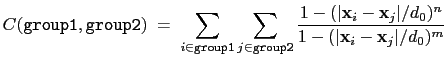 $\displaystyle C (\mathtt{group1}, \mathtt{group2}) \; = \; \sum_{i\in\mathtt{gr...
...}\vert/d_{0})^{n}}{ 1 - (\vert\mathbf{x}_{i}-\mathbf{x}_{j}\vert/d_{0})^{m} } }$