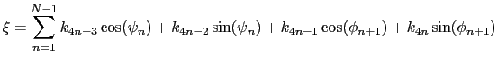 $\displaystyle \xi = \sum_{n=1}^{N-1} k_{4n-3} \cos(\psi_n) + k_{4n-2} \sin (\psi_n) + k_{4n-1} \cos (\phi_{n+1}) + k_{4n} \sin(\phi_{n+1})$