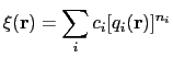 $\displaystyle \xi(\mathbf{r}) = \sum_i c_i [q_i(\mathbf{r})]^{n_i}$