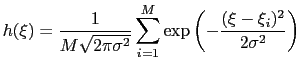 $\displaystyle h(\xi) = \frac{1}{M\sqrt{2\pi\sigma^2}} \sum_{i=1}^{M} \exp\left(-\frac{(\xi-\xi_{i})^2}{2\sigma^2}\right)$
