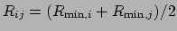 $R_{ij}=(R_{\mathrm{min},i}+R_{\mathrm{min},j})/2$