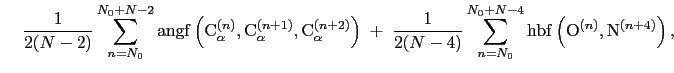 $\displaystyle \; \; \; \; {
\frac{1}{2(N-2)}
\sum_{n=N_{0}}^{N_{0}+N-2}
\mathrm...
...-4}
\mathrm{hbf}\left(
\mathrm{O}^{(n)},
\mathrm{N}^{(n+4)}\right) \mathrm{,}
}$