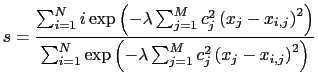 $\displaystyle s = \frac{\sum_{i=1}^{N} i \exp\left(-\lambda\sum_{j=1}^{M} c_j^2...
...}^{N} \exp\left(-\lambda\sum_{j=1}^{M} c_j^2 \left(x_j-x_{i,j}\right)^2\right)}$